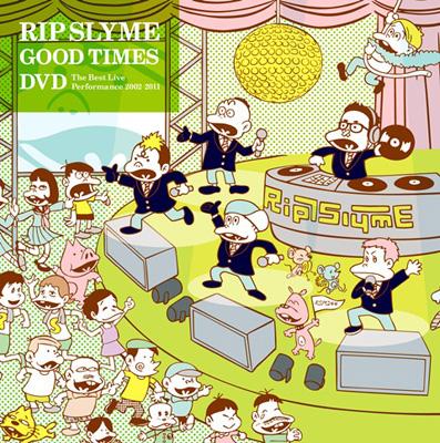 GOOD TIMES DVD ～The Best Live Performance 2002-2011～ : RIP SLYME